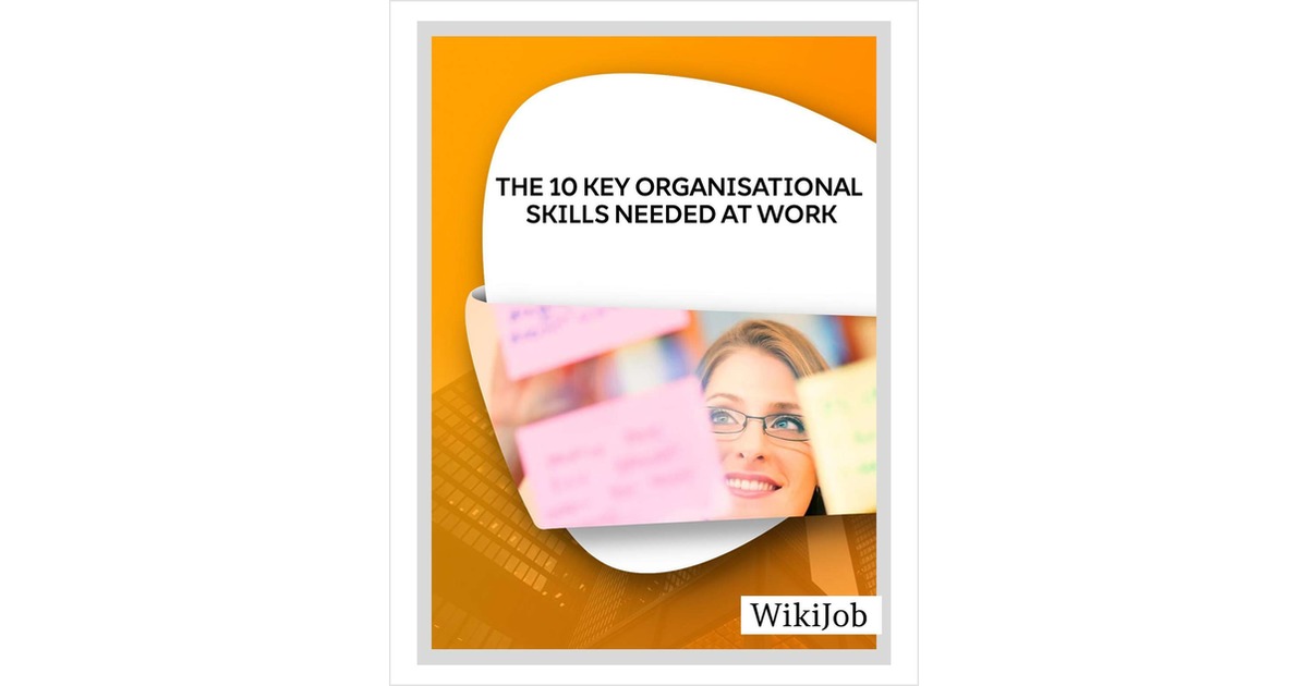 The 10 Key Organizational Skills Needed at Work