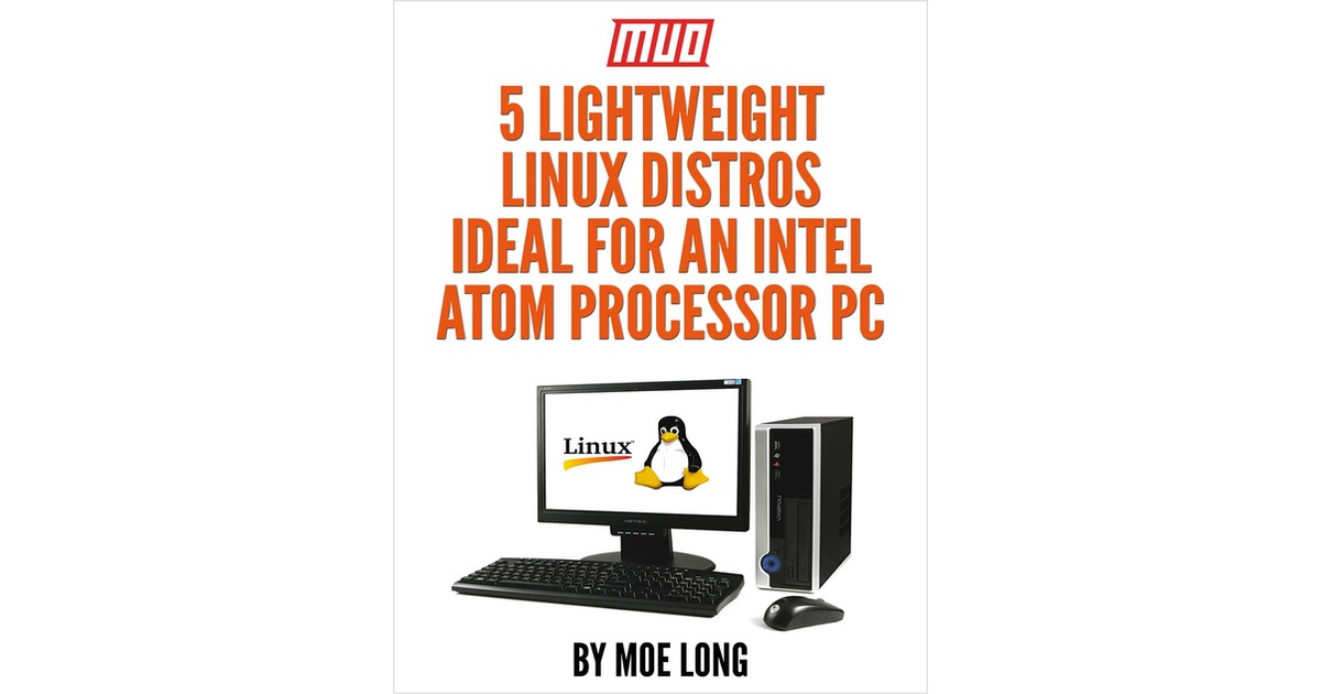 5 Lightweight Linux Distros Ideal for an Intel Atom Processor PC
