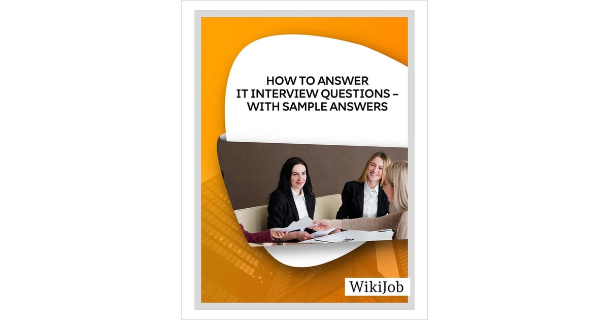 How to Answer IT Interview Questions -- With Sample Answers