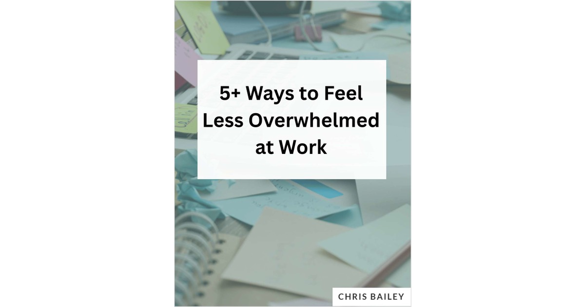 5+ Ways to Feel Less Overwhelmed at Work