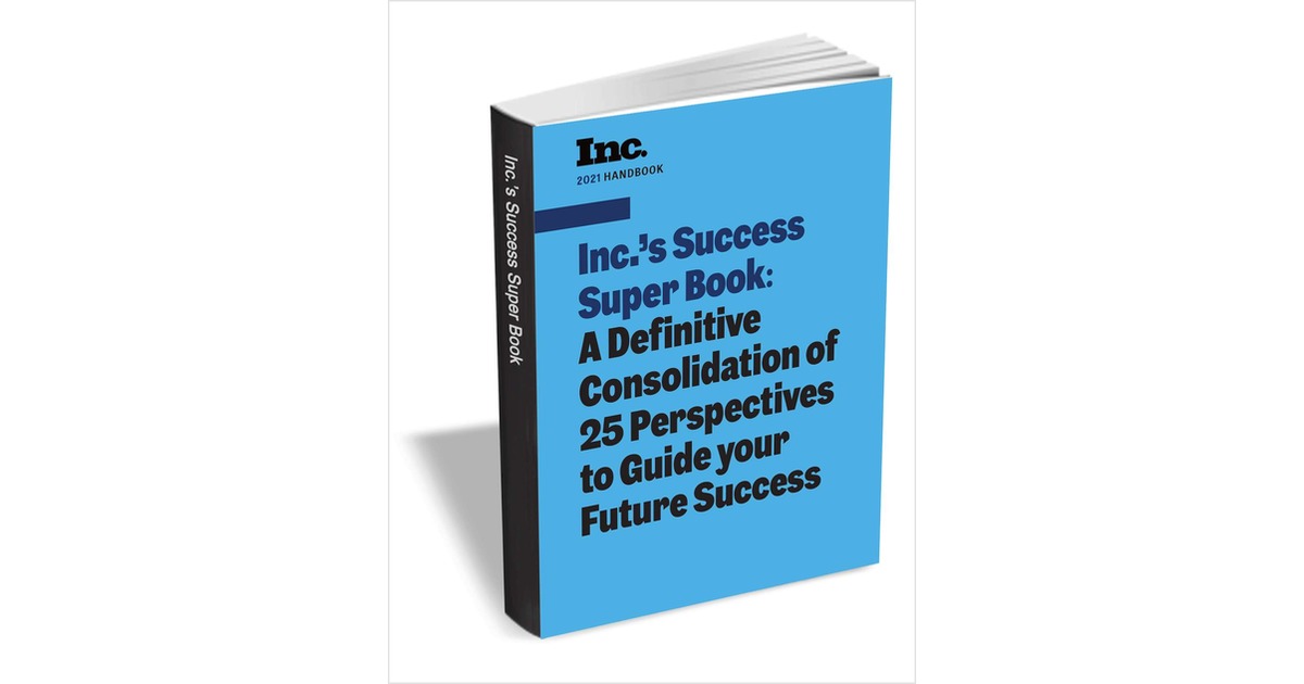 Inc.'s Success Super Book: A Definitive Consolidation of 25 Perspectives to Guide your Future Success