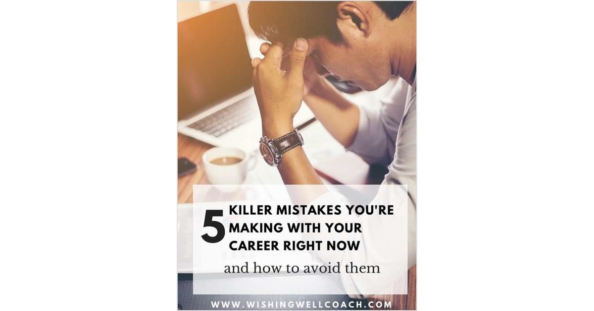 5 Killer Mistakes You're Making with Your Career Right Now and How to Avoid Them
