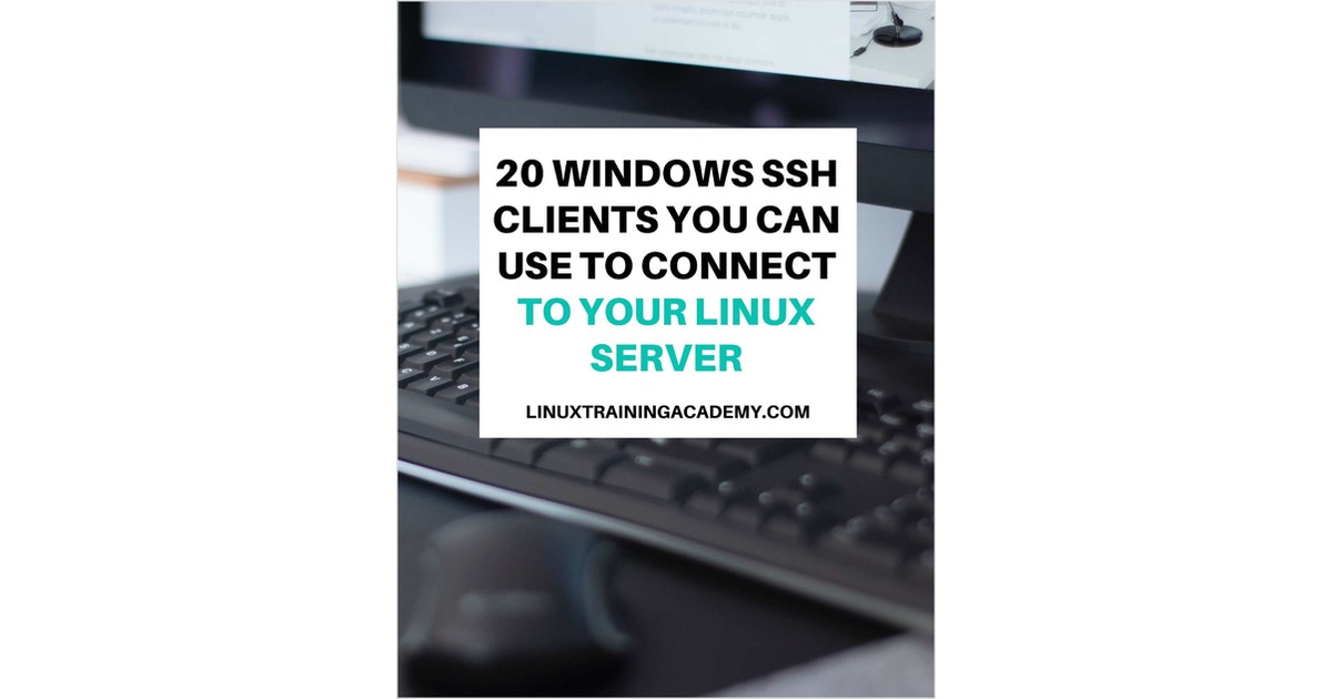 20 Windows SSH Clients You Can Use to Connect to Your Linux Server
