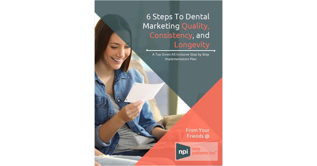 6 Steps To Dental Marketing Quality, Consistency, and Longevity