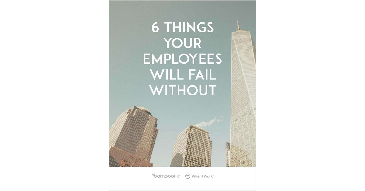 6 Things Your Employees Will Fail Without