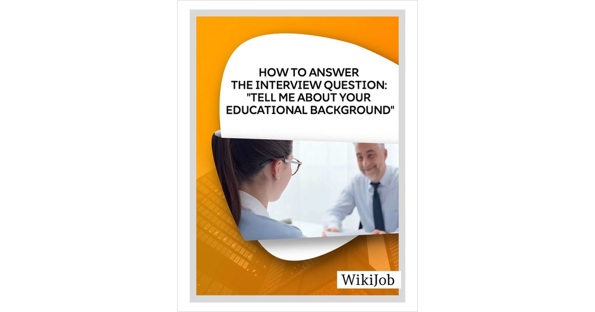 How to Answer the Interview Question: Tell me About your Educational Background