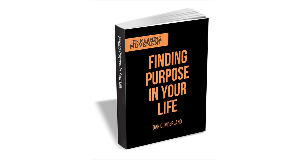Finding Purpose in Your Life - The Guide to Finding Your Life's Work
